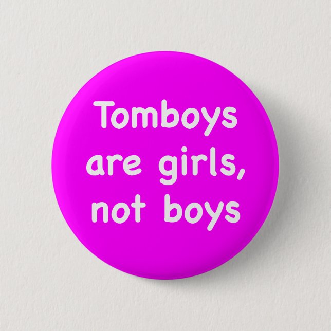 Tomboys are girls, not boys 6 cm round badge (Front)