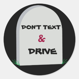 tombstone2, DON'T TEXT, &, DRIVE Classic Round Sticker