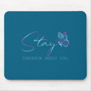 Tommorow Needs You Stay Suicide Prevention Awarene Mouse Mat