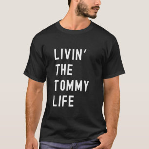 Tommy Living The Tommy Life Name Funny T-Shirt