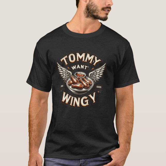 Tommy Want Wingy Fried Chicken Wing Cravings T-Shirt (Front)