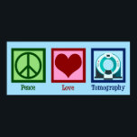 Tomographer Peace Love Tomography Poster<br><div class="desc">Peace Love Tomography. A cute tomographer gift for an CT scan technician or technologist who works in imaging with a tomograph.</div>