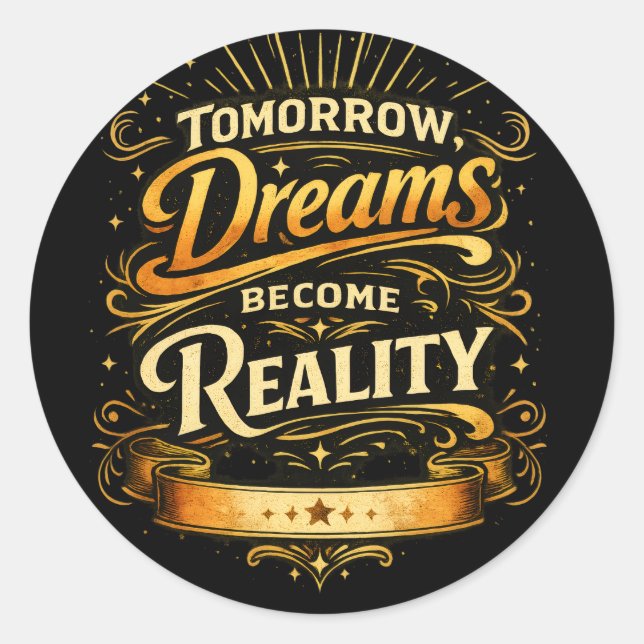 Tomorrow, Dreams Become Reality  Classic Round Sticker (Front)