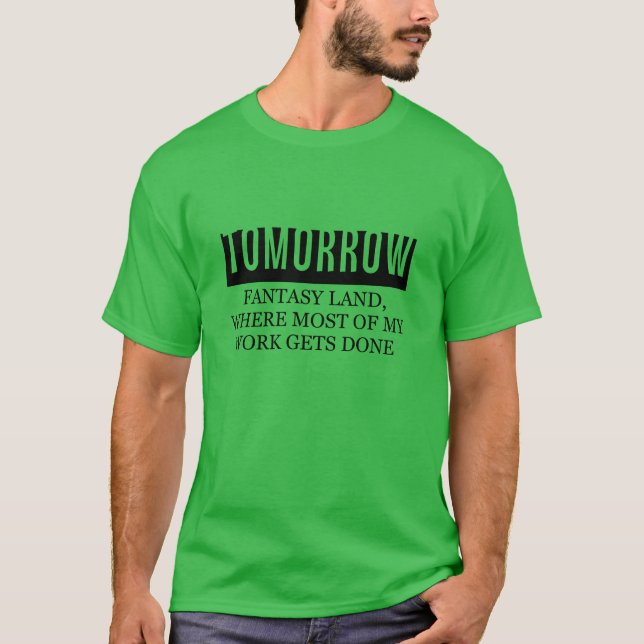 tomorrow fantasy procrastination humour funny T-Shirt (Front)