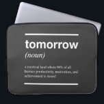 Tomorrow Inspirational Laptop Sleeve<br><div class="desc">This is a smart design. tomorrow (noun) a mystical land where 99% of all human productivity,  motivation,  and achievement is stored The design features helvetica style lettering in black. This poster is perfect for present</div>