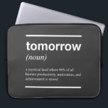Tomorrow Inspirational Laptop Sleeve<br><div class="desc">This is a smart design. tomorrow (noun) a mystical land where 99% of all human productivity,  motivation,  and achievement is stored The design features helvetica style lettering in black. This poster is perfect for present</div>