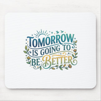 Tomorrow is going to be better mouse mat