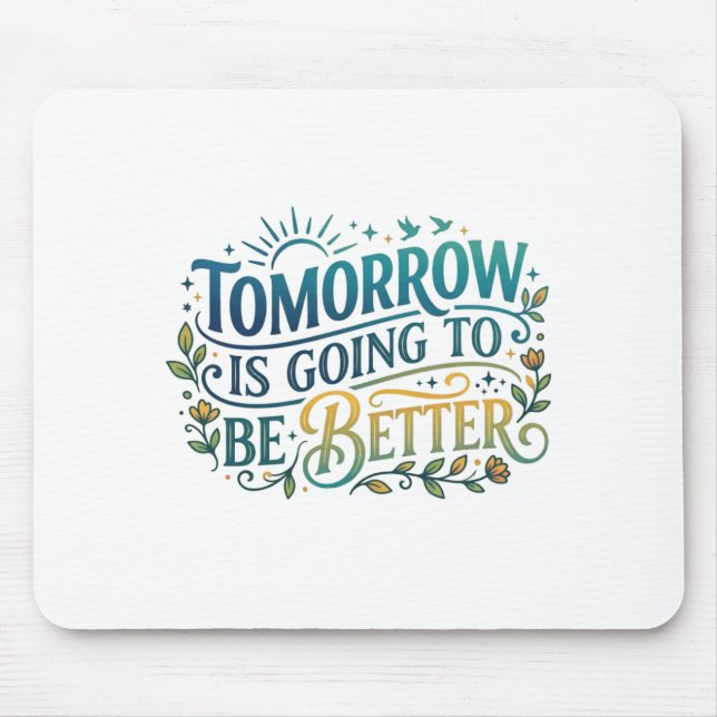 Tomorrow is going to be better mouse mat (Front)