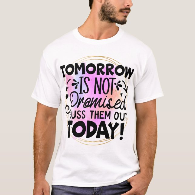 Tomorrow is not promised T-Shirt (Front)