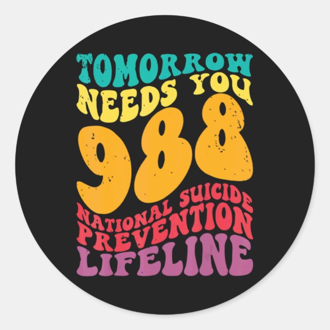 Tomorrow Needs You 988 Lifeline Suicide Prevention Classic Round Sticker (Front)