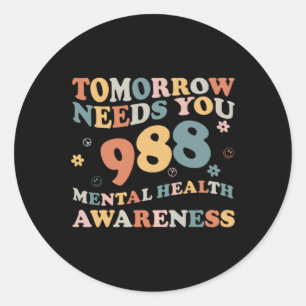 Tomorrow Needs You 988 Mental Health Awareness Gro Classic Round Sticker