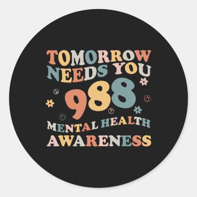 Tomorrow Needs You 988 Mental Health Awareness Gro Classic Round Sticker (Front)
