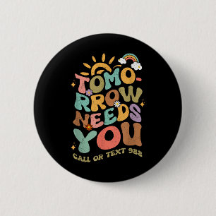 Tomorrow Needs You 988 National Suicide Prevention 6 Cm Round Badge