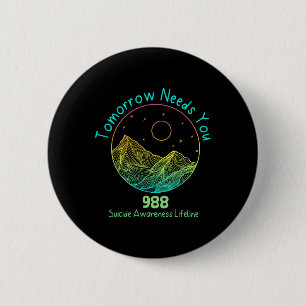 Tomorrow Needs You 988 Suicide Prevention Awarenes 6 Cm Round Badge