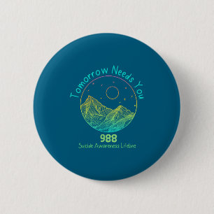 Tomorrow Needs You 988 Suicide Prevention Awarenes 6 Cm Round Badge