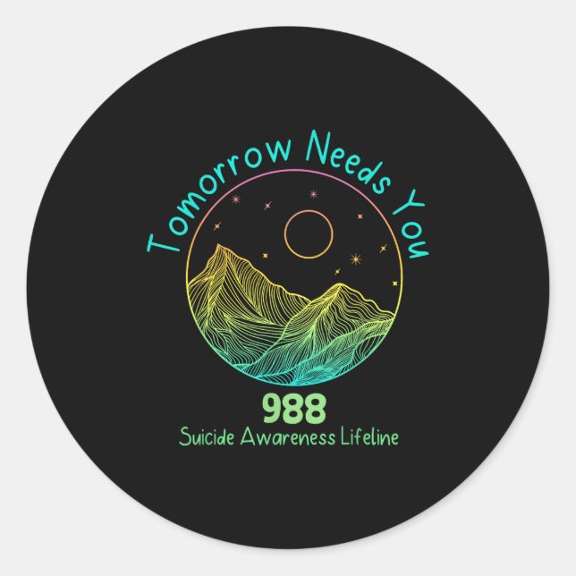 Tomorrow Needs You 988 Suicide Prevention Awarenes Classic Round Sticker (Front)