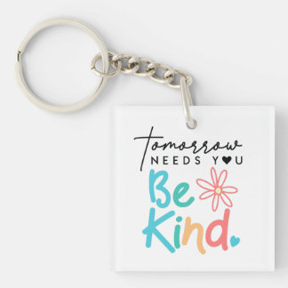 Tomorrow needs you Be Kind  Key Ring