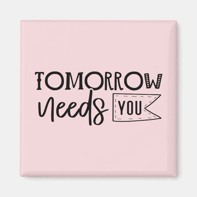 "Tomorrow Needs You" Boho Inspirational Quote Magnet (Front)
