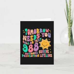 Tomorrow Needs You Call Text 988 National Suicide Card