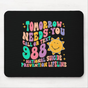 Tomorrow Needs You Call Text 988 National Suicide Mouse Mat