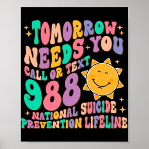 Tomorrow Needs You Call Text 988 National Suicide Poster