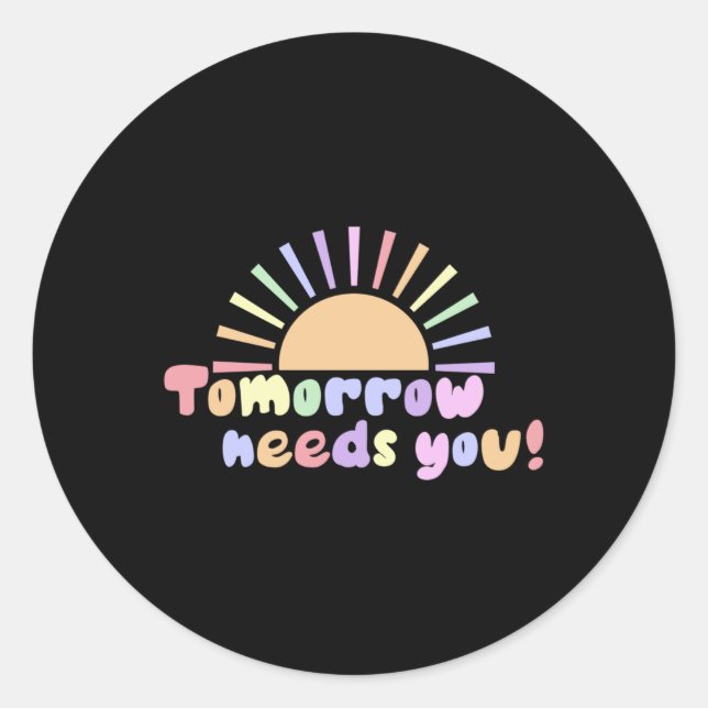 Tomorrow Needs You!  Classic Round Sticker (Front)