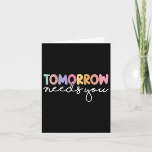 Tomorrow Needs You Cool Quote Mental Health Saying Card