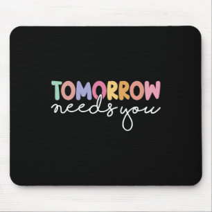 Tomorrow Needs You Cool Quote Mental Health Saying Mouse Mat