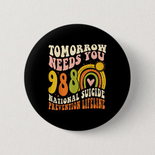 Tomorrow-needs You Mental Health-988 Suicide Preve 6 Cm Round Badge