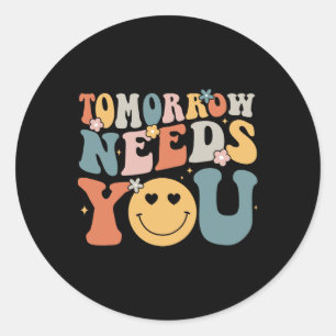 Tomorrow Needs You Mental Health Awareness Groovy  Classic Round Sticker