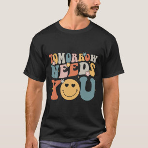 Tomorrow Needs You Mental Health Awareness Groovy T-Shirt