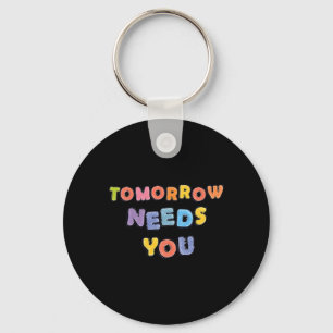 Tomorrow Needs You Mental Health Awareness Month S Key Ring