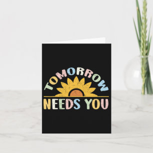 Tomorrow Needs You Mental Health Awareness Support Card
