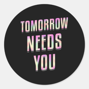 Tomorrow Needs You - Mental Health Awareness Tank Classic Round Sticker