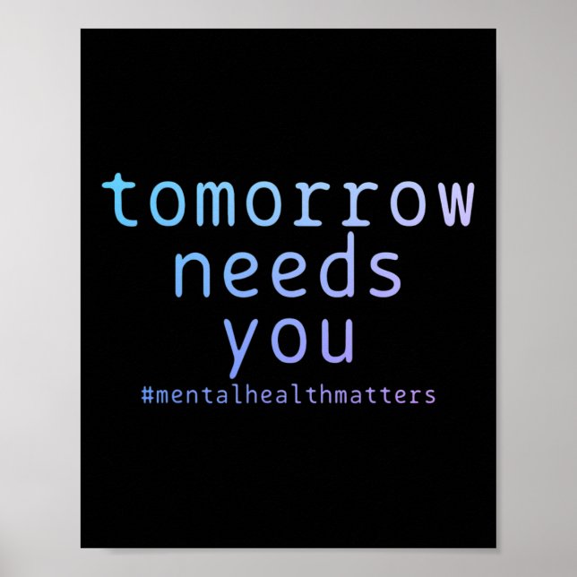Tomorrow Needs You Mental Health Matters Suicide A Poster (Front)