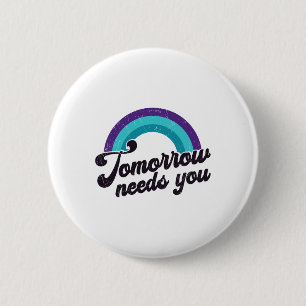 Tomorrow Needs You Mental Health Message Suicide A 6 Cm Round Badge