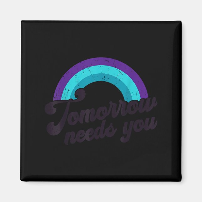 Tomorrow Needs You Mental Health Message Suicide A Magnet (Front)
