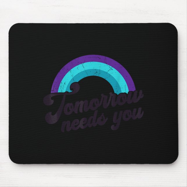 Tomorrow Needs You Mental Health Message Suicide A Mouse Mat (Front)