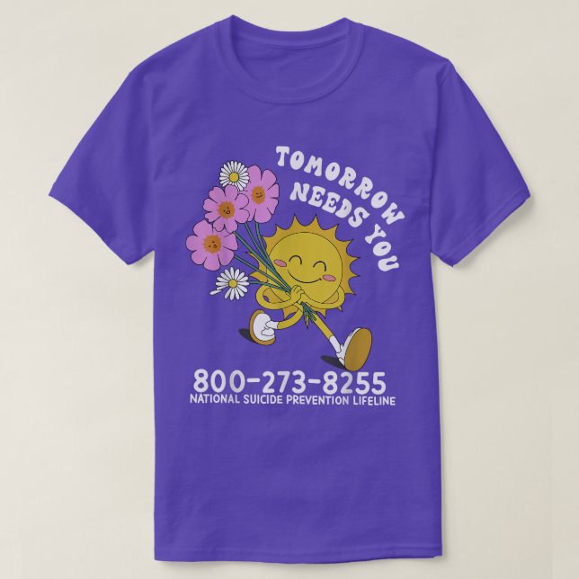 Tomorrow Needs You Mental Health National Suicide  T-Shirt (Design Front)