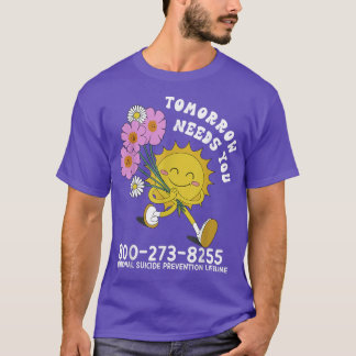 Tomorrow Needs You Mental Health National Suicide  T-Shirt
