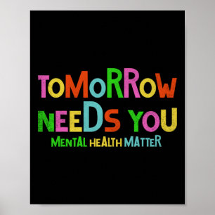 Tomorrow Needs You Mental Health Problems Awarenes Poster