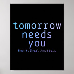 Tomorrow Needs You Mental Health S Suicide Awarene Poster