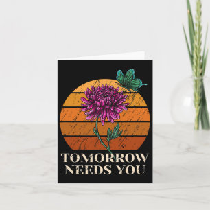 Tomorrow Needs You Mental Health Suicide Awareness Card