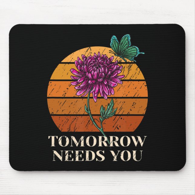Tomorrow Needs You Mental Health Suicide Awareness Mouse Mat (Front)