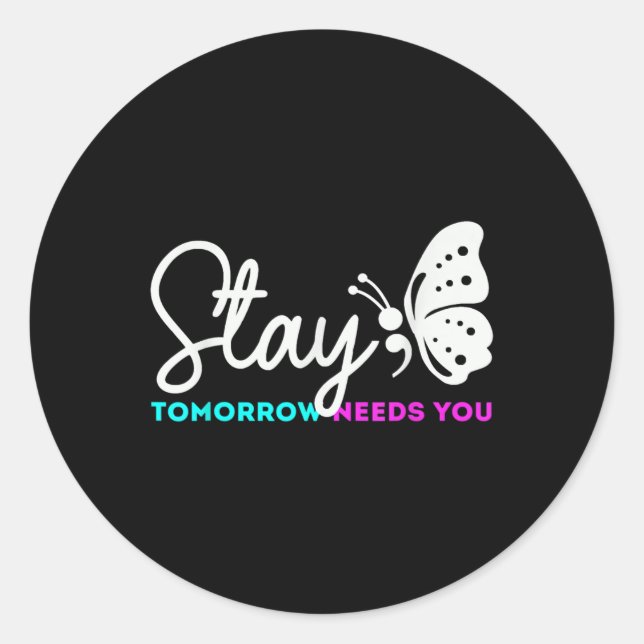 Tomorrow Needs You Mental Health Suicide  Classic Round Sticker (Front)