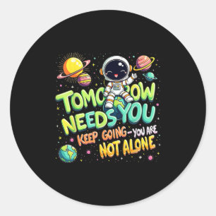 Tomorrow Needs You Motivational Space Astronaut Gr Classic Round Sticker