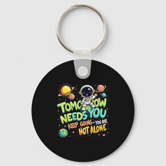 Tomorrow Needs You Motivational Space Astronaut Gr Key Ring (Front)