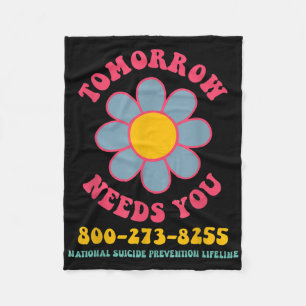 Tomorrow Needs You National Suicide Prevention Lif Fleece Blanket