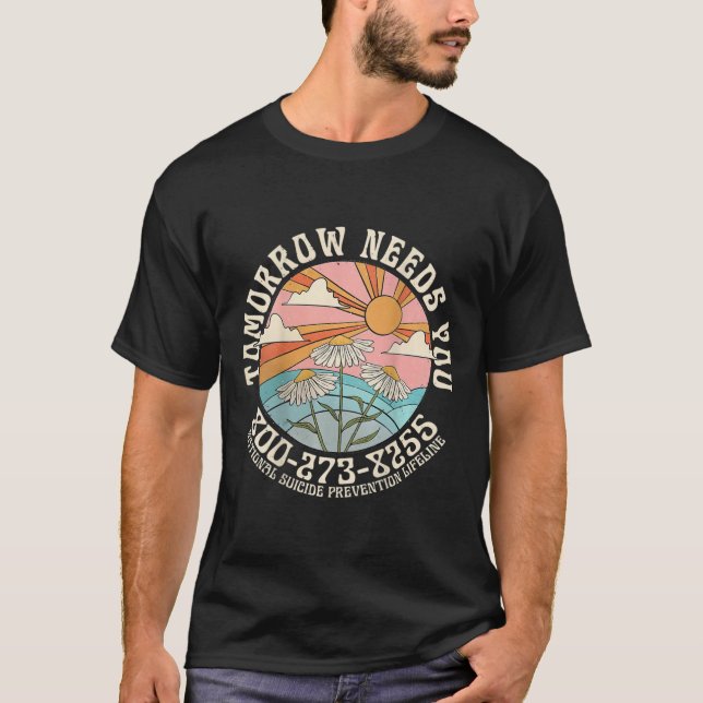 Tomorrow Needs You National Suicide Prevention Lif T-Shirt (Front)