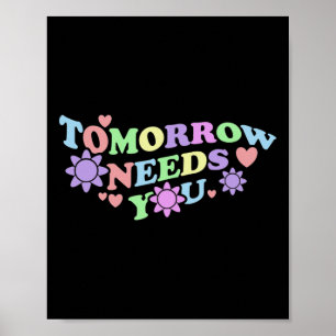 Tomorrow Needs You - Suicide Awareness Flowers Poster